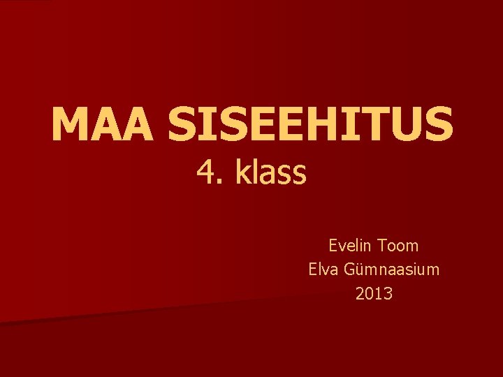 MAA SISEEHITUS 4. klass Evelin Toom Elva Gümnaasium 2013 