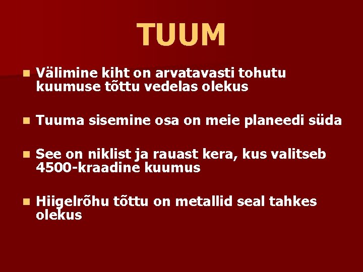 TUUM n Välimine kiht on arvatavasti tohutu kuumuse tõttu vedelas olekus n Tuuma sisemine