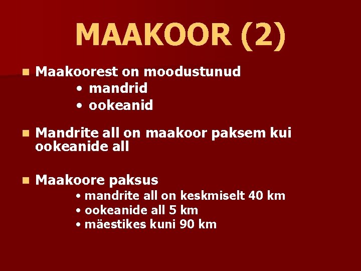 MAAKOOR (2) n Maakoorest on moodustunud • mandrid • ookeanid n Mandrite all on