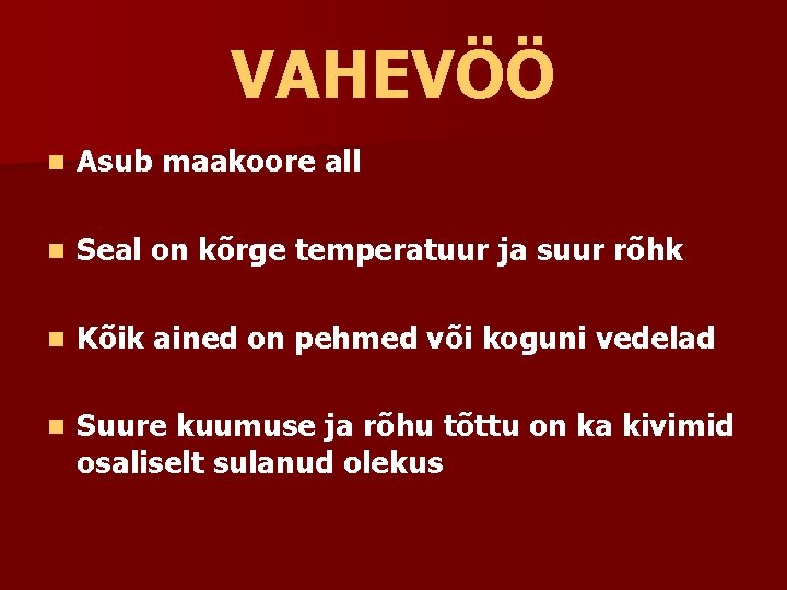 VAHEVÖÖ n Asub maakoore all n Seal on kõrge temperatuur ja suur rõhk n