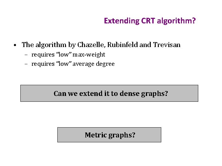 Extending CRT algorithm? • The algorithm by Chazelle, Rubinfeld and Trevisan – requires “low”