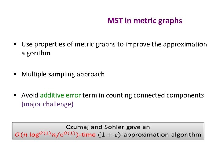 MST in metric graphs • Use properties of metric graphs to improve the approximation