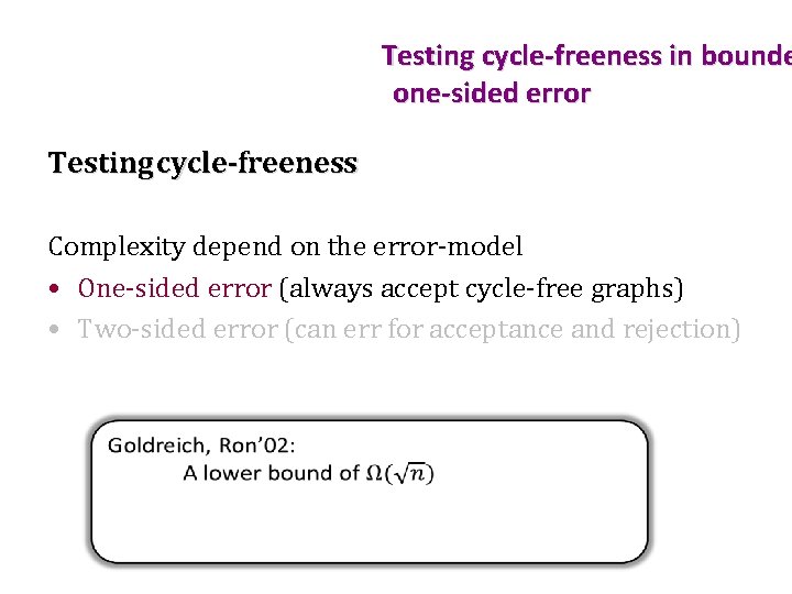 Testing cycle-freeness in bounde one-sided error Testing cycle-freeness Complexity depend on the error-model •