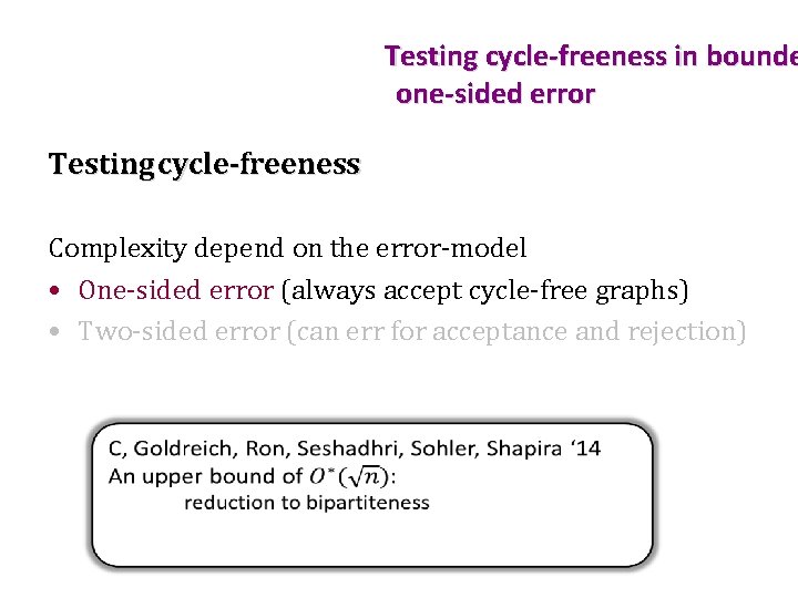 Testing cycle-freeness in bounde one-sided error Testing cycle-freeness Complexity depend on the error-model •