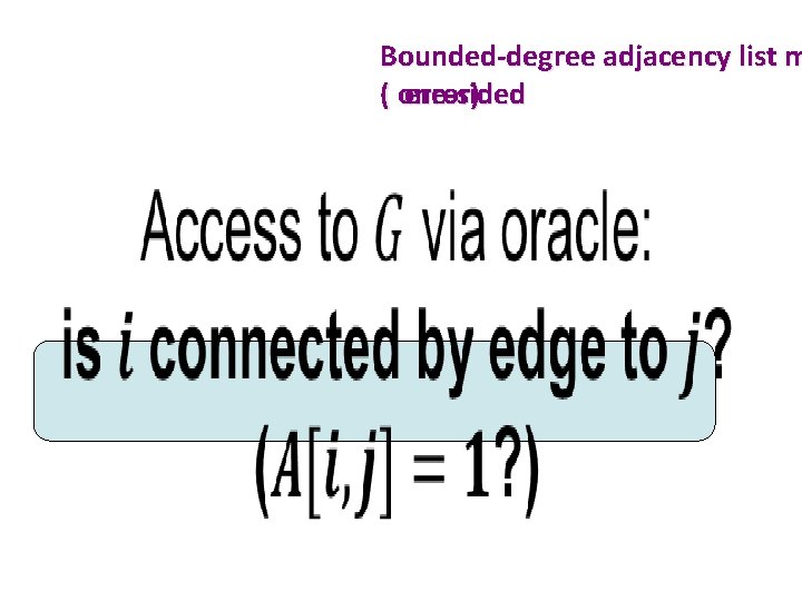 Bounded-degree adjacency list m ( one-sided error) • 