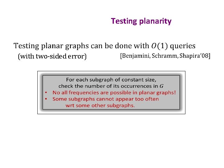 Testing planarity • (with two-sided error) 