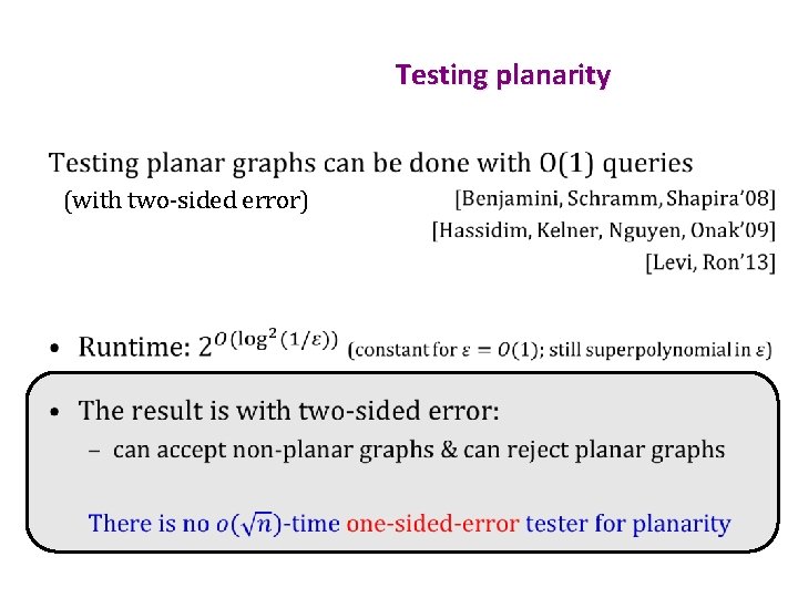 Testing planarity • (with two-sided error) 