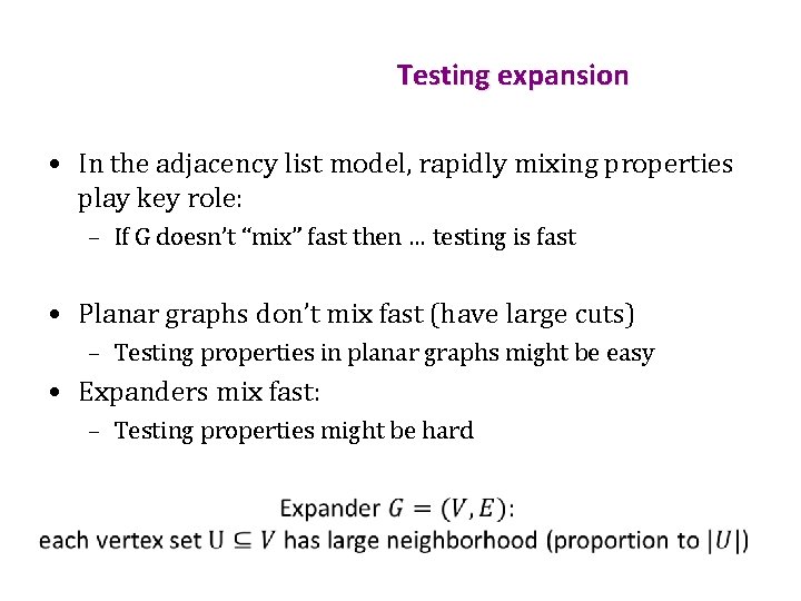 Testing expansion • In the adjacency list model, rapidly mixing properties play key role: