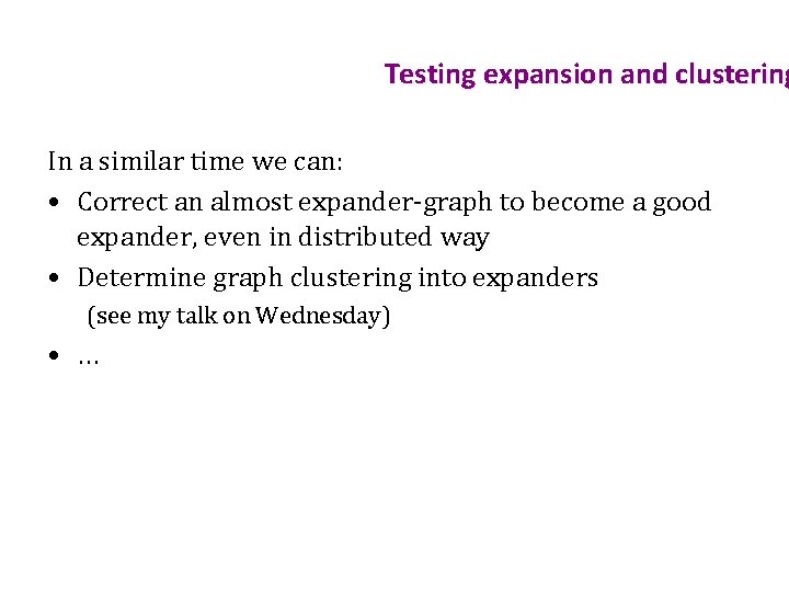 Testing expansion and clustering In a similar time we can: • Correct an almost