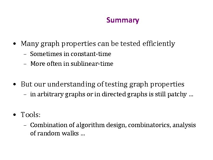 Summary • Many graph properties can be tested efficiently – Sometimes in constant-time –