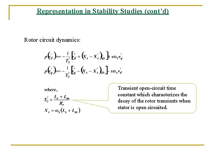 Representation in Stability Studies (cont’d) Rotor circuit dynamics: Transient open-circuit time constant which characterizes