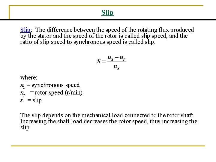 Slip: The difference between the speed of the rotating flux produced by the stator