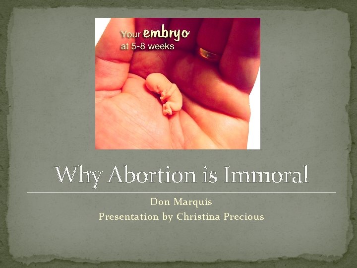 Why Abortion is Immoral Don Marquis Presentation by Christina Precious 