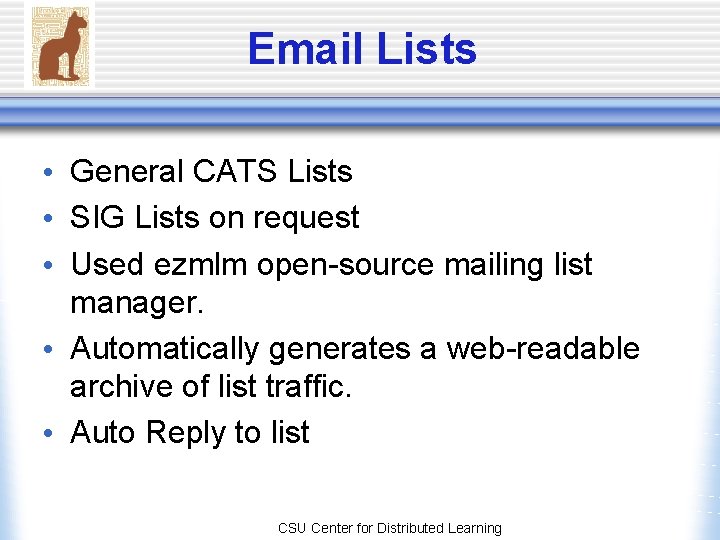 Email Lists • General CATS Lists • SIG Lists on request • Used ezmlm Email Lists • General CATS Lists • SIG Lists on request • Used ezmlm