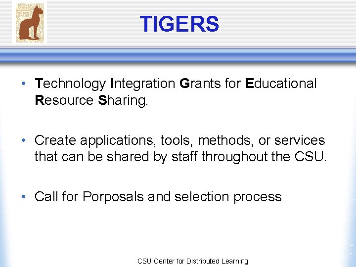 TIGERS • Technology Integration Grants for Educational Resource Sharing. • Create applications, tools, methods, TIGERS • Technology Integration Grants for Educational Resource Sharing. • Create applications, tools, methods,
