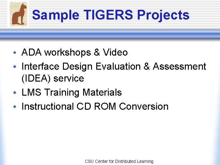 Sample TIGERS Projects • ADA workshops & Video • Interface Design Evaluation & Assessment Sample TIGERS Projects • ADA workshops & Video • Interface Design Evaluation & Assessment