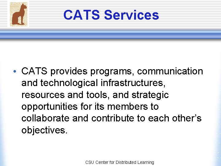 CATS Services • CATS provides programs, communication and technological infrastructures, resources and tools, and CATS Services • CATS provides programs, communication and technological infrastructures, resources and tools, and