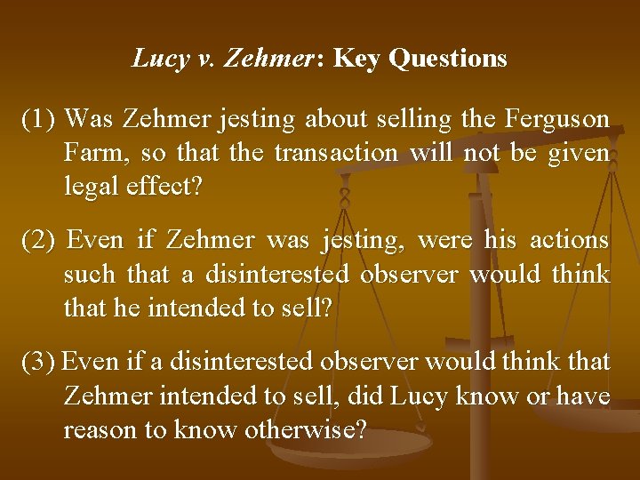 Lucy v. Zehmer: Key Questions (1) Was Zehmer jesting about selling the Ferguson Farm,