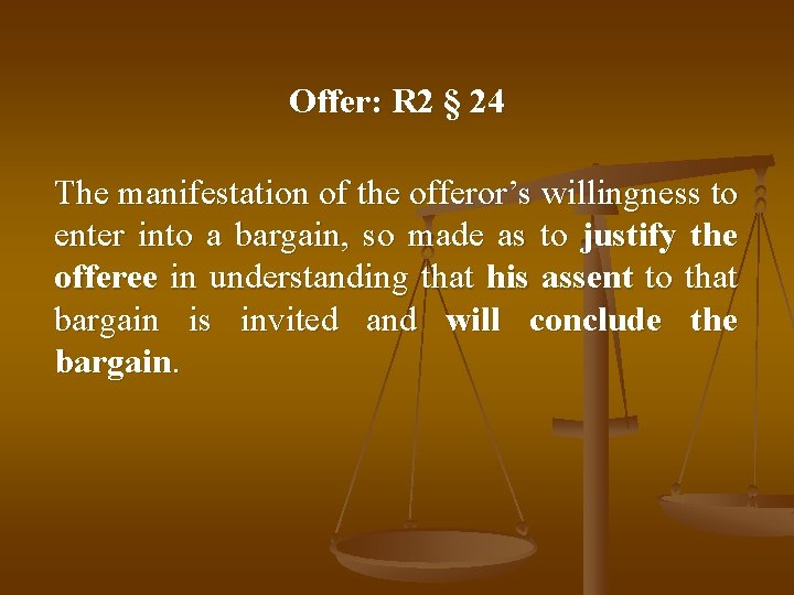 Offer: R 2 § 24 The manifestation of the offeror’s willingness to enter into