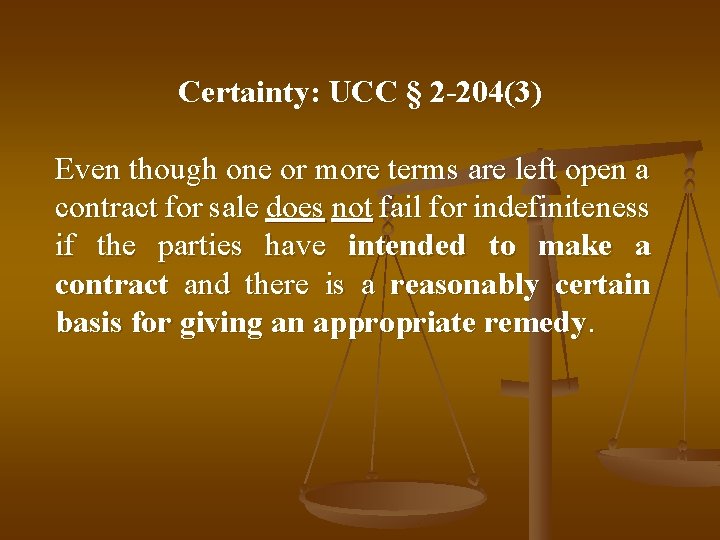 Certainty: UCC § 2 -204(3) Even though one or more terms are left open