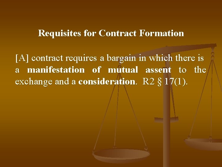 Requisites for Contract Formation [A] contract requires a bargain in which there is a