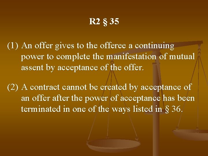 R 2 § 35 (1) An offer gives to the offeree a continuing power