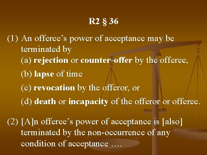 R 2 § 36 (1) An offeree’s power of acceptance may be terminated by