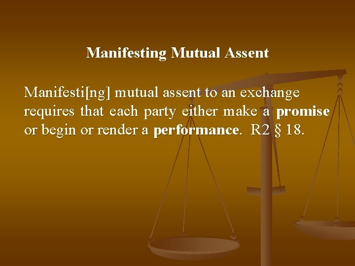 Manifesting Mutual Assent Manifesti[ng] mutual assent to an exchange requires that each party either