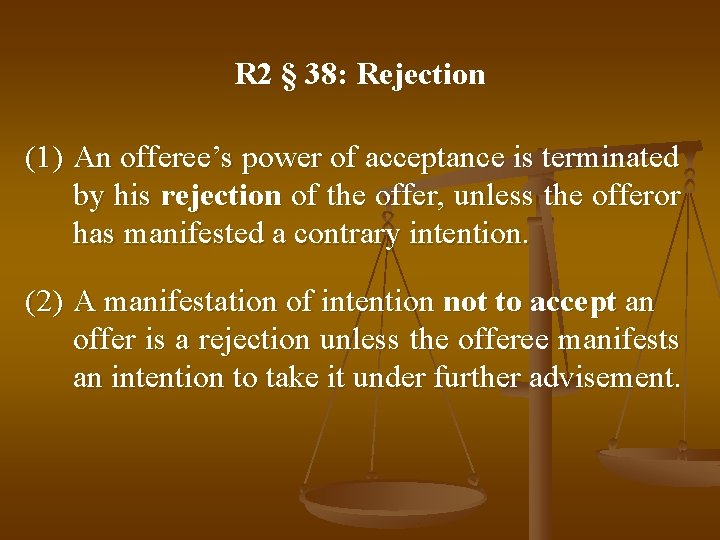 R 2 § 38: Rejection (1) An offeree’s power of acceptance is terminated by