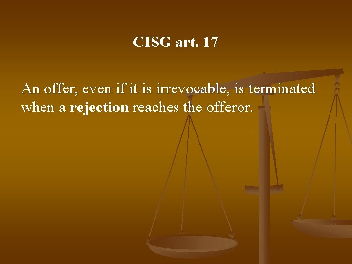 CISG art. 17 An offer, even if it is irrevocable, is terminated when a