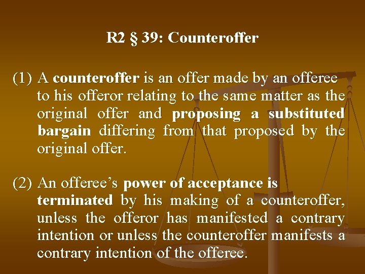 R 2 § 39: Counteroffer (1) A counteroffer is an offer made by an