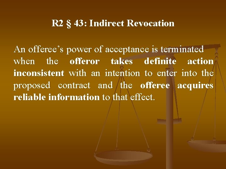 R 2 § 43: Indirect Revocation An offeree’s power of acceptance is terminated when