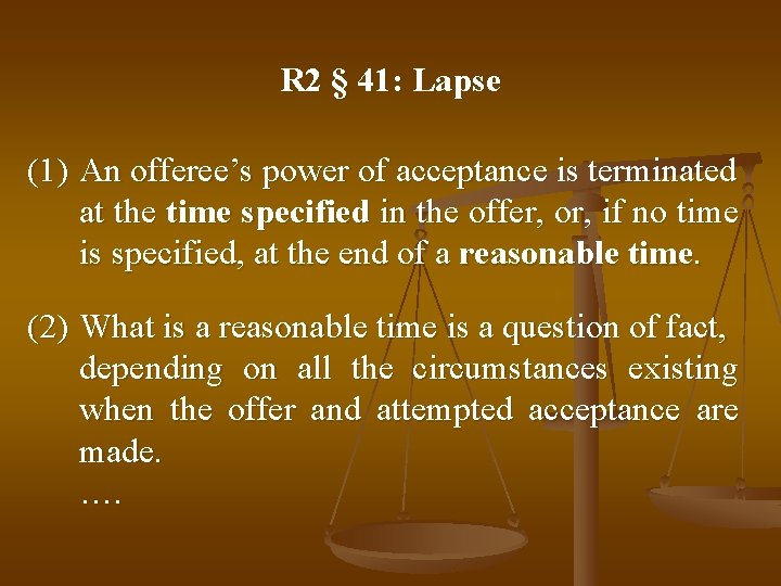 R 2 § 41: Lapse (1) An offeree’s power of acceptance is terminated at