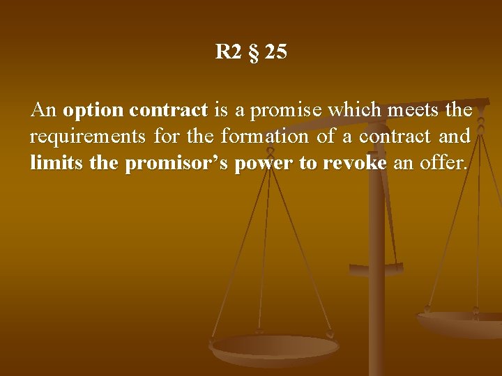 R 2 § 25 An option contract is a promise which meets the requirements