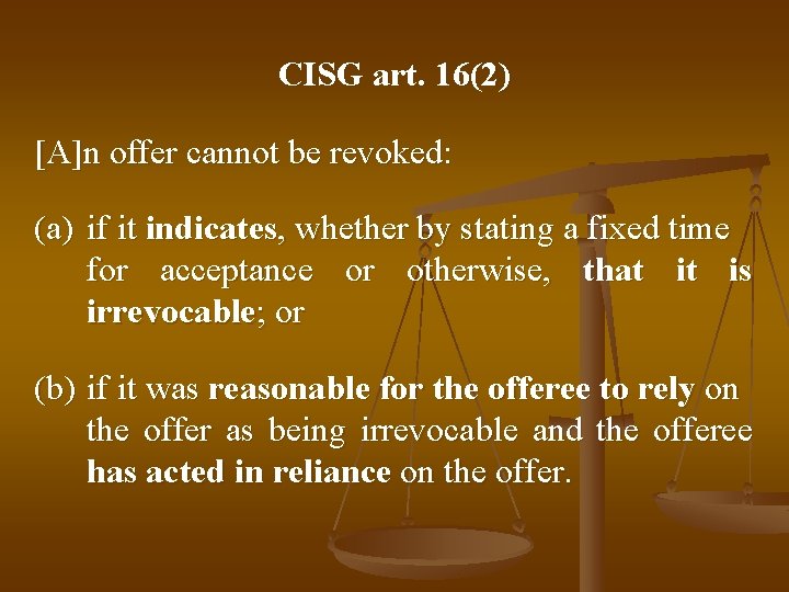 CISG art. 16(2) [A]n offer cannot be revoked: (a) if it indicates, whether by