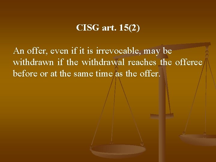 CISG art. 15(2) An offer, even if it is irrevocable, may be withdrawn if