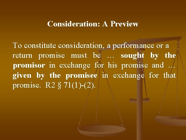 Consideration: A Preview To constitute consideration, a performance or a return promise must be