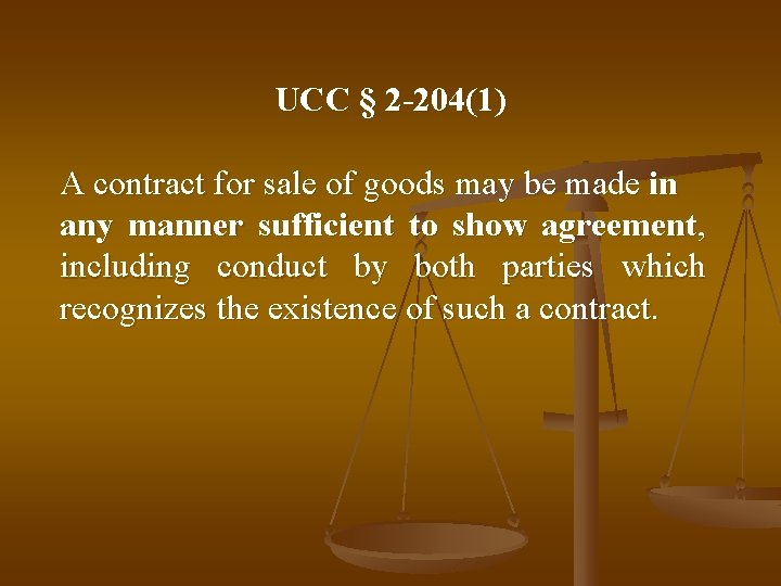 UCC § 2 -204(1) A contract for sale of goods may be made in
