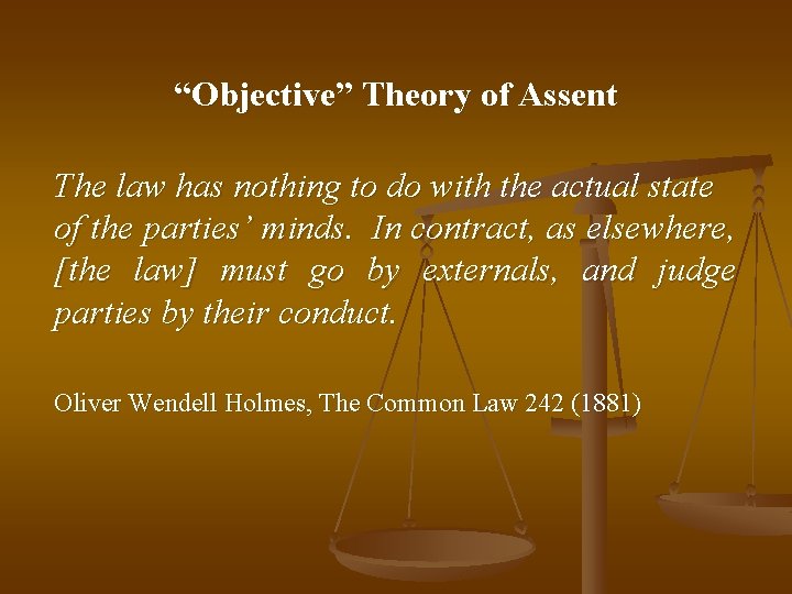 “Objective” Theory of Assent The law has nothing to do with the actual state