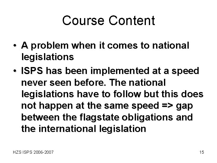 Course Content • A problem when it comes to national legislations • ISPS has Course Content • A problem when it comes to national legislations • ISPS has