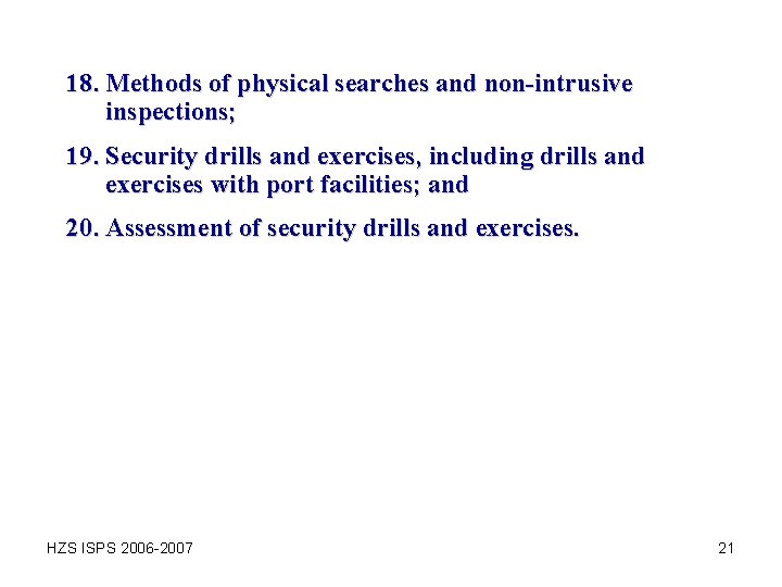 18. Methods of physical searches and non-intrusive inspections; 19. Security drills and exercises, including 18. Methods of physical searches and non-intrusive inspections; 19. Security drills and exercises, including