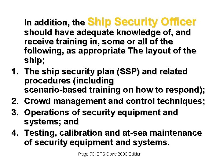 1. 2. 3. 4. In addition, the Ship Security Officer should have adequate knowledge 1. 2. 3. 4. In addition, the Ship Security Officer should have adequate knowledge