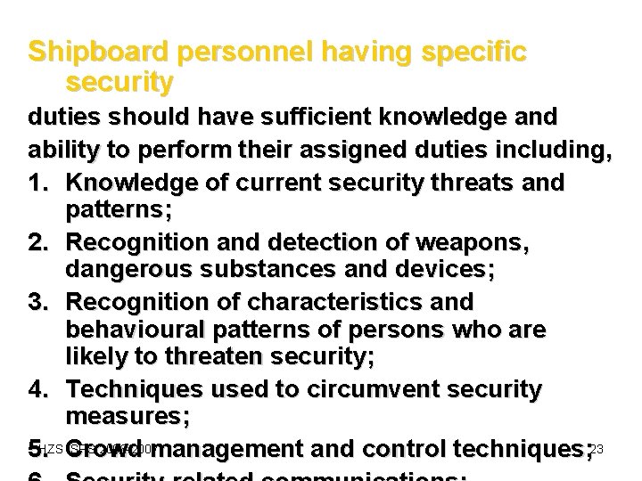 Shipboard personnel having specific security duties should have sufficient knowledge and ability to perform Shipboard personnel having specific security duties should have sufficient knowledge and ability to perform
