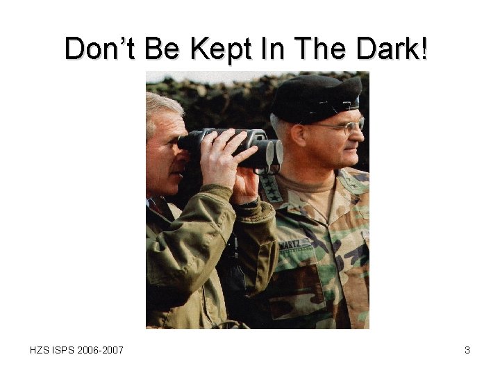 Don’t Be Kept In The Dark! HZS ISPS 2006 -2007 3 Don’t Be Kept In The Dark! HZS ISPS 2006 -2007 3