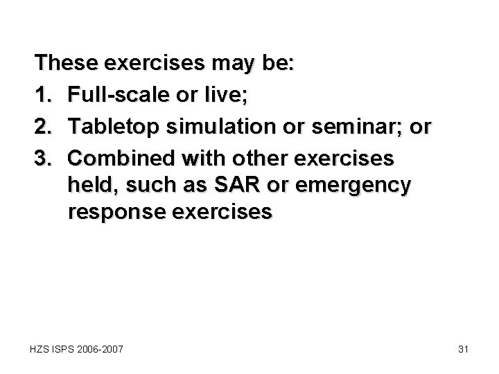 These exercises may be: 1. Full-scale or live; 2. Tabletop simulation or seminar; or These exercises may be: 1. Full-scale or live; 2. Tabletop simulation or seminar; or