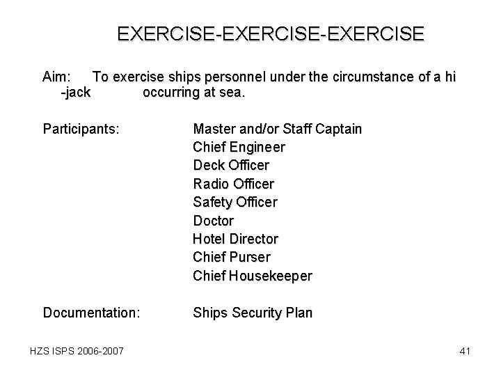 EXERCISE-EXERCISE Aim: To exercise ships personnel under the circumstance of a hi -jack occurring EXERCISE-EXERCISE Aim: To exercise ships personnel under the circumstance of a hi -jack occurring