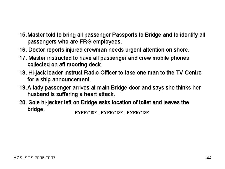 15. Master told to bring all passenger Passports to Bridge and to identify all 15. Master told to bring all passenger Passports to Bridge and to identify all