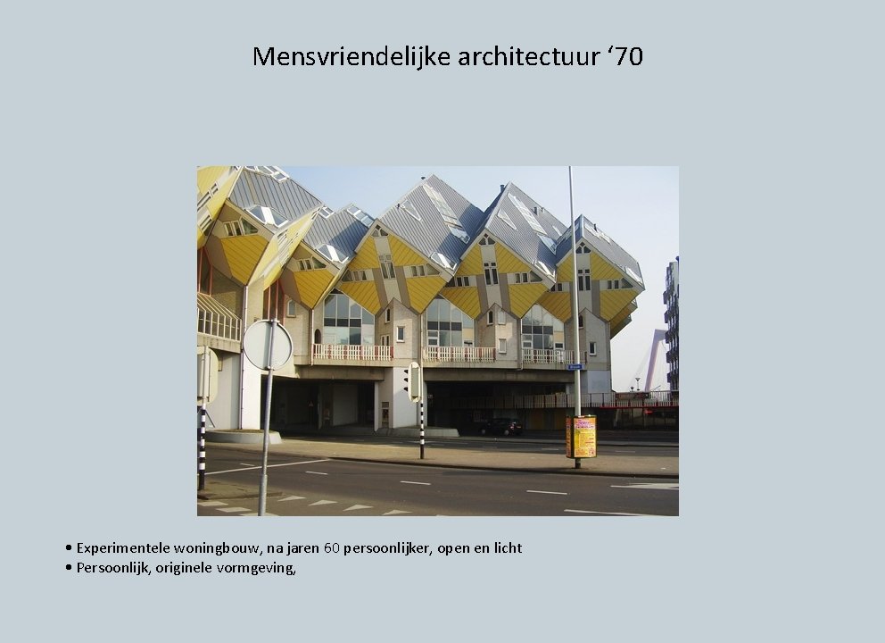 Mensvriendelijke architectuur ‘ 70 • Experimentele woningbouw, na jaren 60 persoonlijker, open en licht