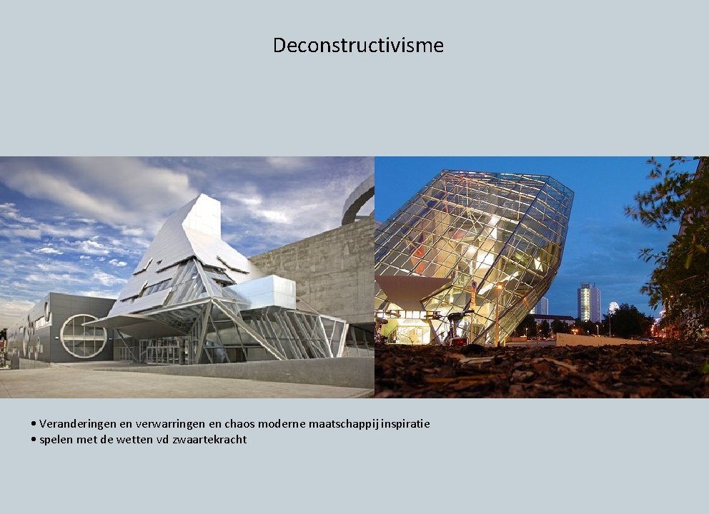 Deconstructivisme • Veranderingen en verwarringen en chaos moderne maatschappij inspiratie • spelen met de