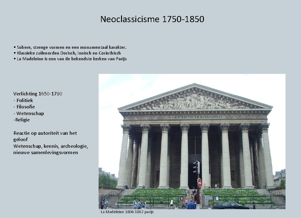 Neoclassicisme 1750 -1850 • Sobere, strenge vormen en een monumentaal karakter. • Klassieke zuilenorden